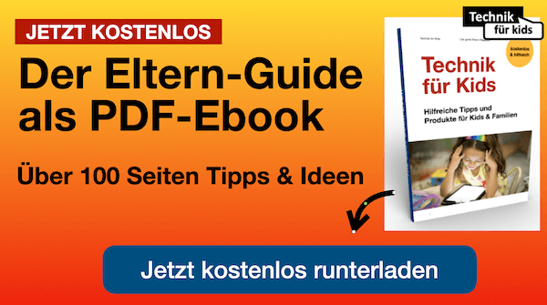 Eltern-Guide: Technik für Kids (kostenloses PDF) - Über 170 Seiten Tipps und Ideen